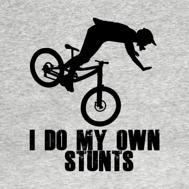 Funny Mountain Biking Cycling Gift I Do My Own Stunts MTB by ChrisWilson